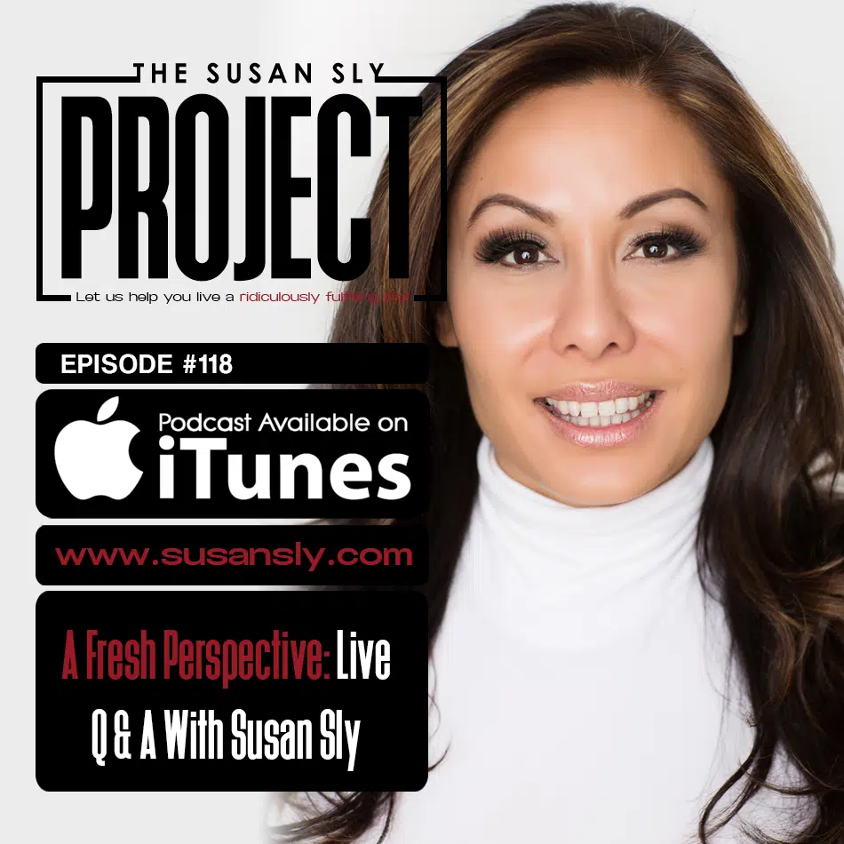 118.  A Fresh Perspective: Live Q & A With Susan Sly
