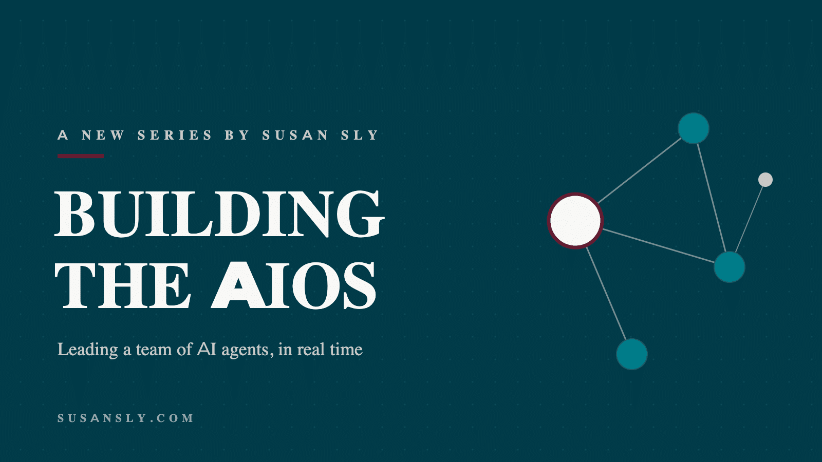 Building the AIOS - a new series by Susan Sly on leading a team of AI agents